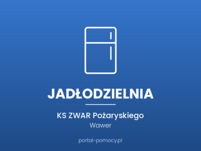 Jadłodzielnia — KS ZWAR, ul. Pożaryskiego 10